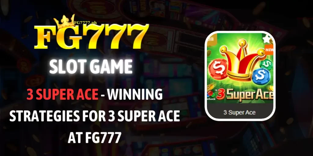 3 Super Ace fg777